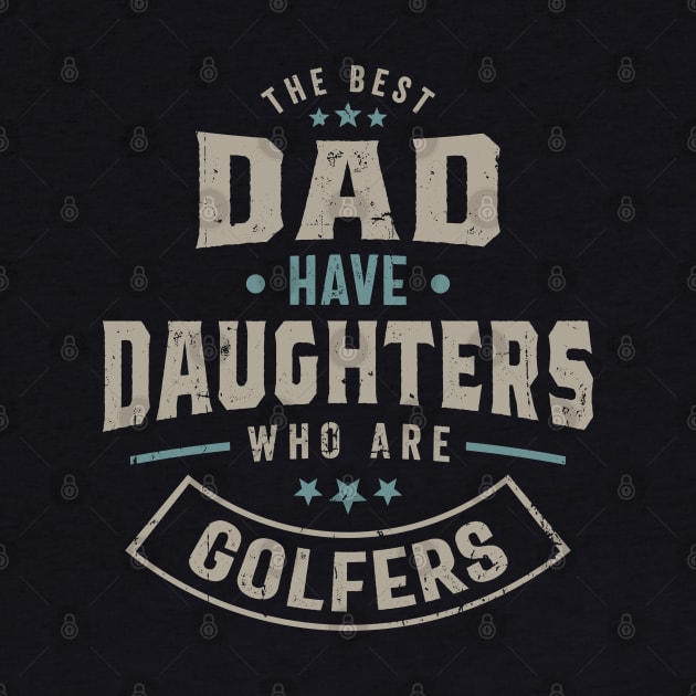 The Best Dad Have Daughters Who Are Golfers by Teeflex